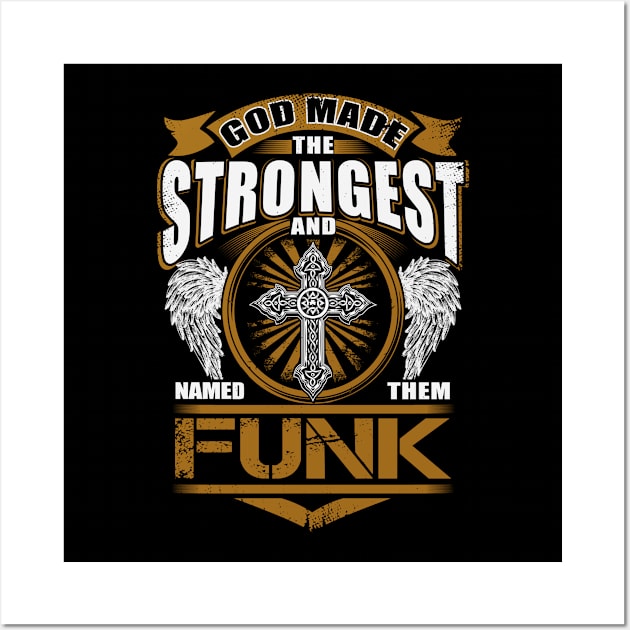 Funk Name T Shirt - God Found Strongest And Named Them Funk Gift Item Wall Art by reelingduvet